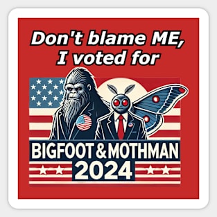 Don't Blame ME, I Voted For Bigfoot and Mothman! Sticker
